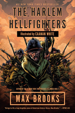 The Harlem Hellfighters Paperback by Max Brooks, Author of the #1 New York Times bestseller World War Z; Illustrated by Caanan White