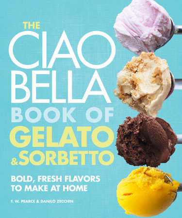 The Ciao Bella Book of Gelato and Sorbetto Hardcover by F. W. Pearce and Danilo Zecchin