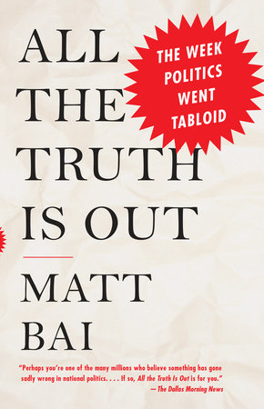 All the Truth Is Out Paperback by Matt Bai