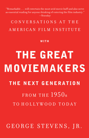 Conversations at the American Film Institute with the Great Moviemakers Paperback by George Stevens, Jr.