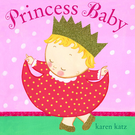 Princess Baby EL by Karen Katz; illustrated by Karen Katz
