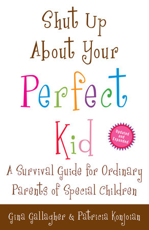 Shut Up About Your Perfect Kid Paperback by Gina Gallagher and Patricia Konjoian