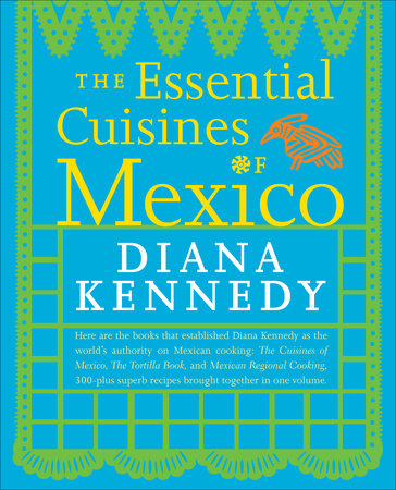 The Essential Cuisines of Mexico Paperback by Diana Kennedy