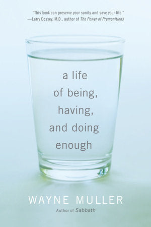 A Life of Being, Having, and Doing Enough Paperback by Wayne Muller