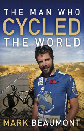 The Man Who Cycled the World Paperback by Mark Beaumont