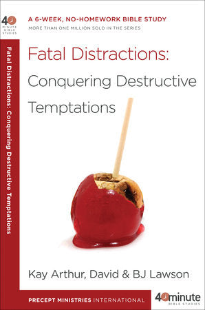 Fatal Distractions: Conquering Destructive Temptations Paperback by Kay Arthur, David and BJ Lawson