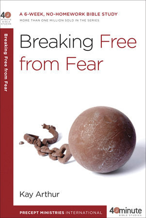 Breaking Free from Fear Paperback by Kay Arthur