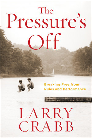 The Pressure's Off Paperback by Larry Crabb