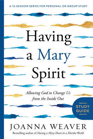 Having a Mary Spirit Study Guide Paperback by Joanna Weaver