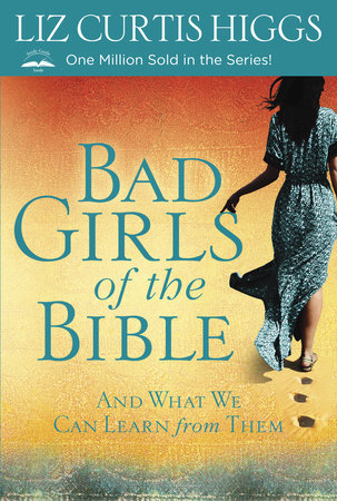 Bad Girls of the Bible Paperback by Liz Curtis Higgs