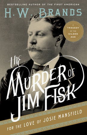 The Murder of Jim Fisk for the Love of Josie Mansfield Paperback by H.W. Brands