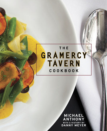 The Gramercy Tavern Cookbook Hardcover by Michael Anthony, with a History by Danny Meyer
