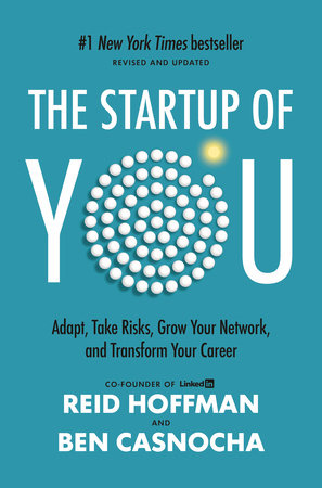 The Startup of You (Revised and Updated) Hardcover by Reid Hoffman, cofounder and chairman of LinkedIn, and Ben Casnocha
