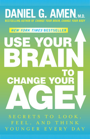 Use Your Brain to Change Your Age Paperback by Daniel G. Amen, MD