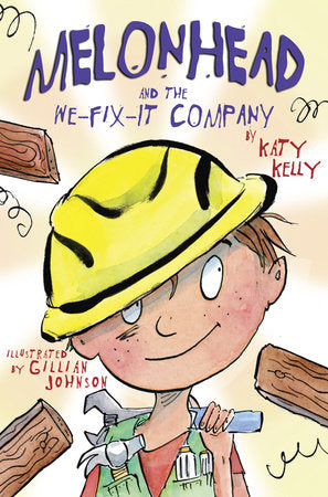 Melonhead and the We-Fix-It Company Paperback by Katy Kelly; illustrated by Gillian Johnson