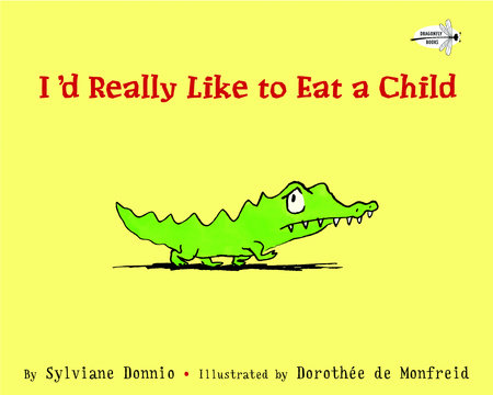 I'd Really Like to Eat a Child Paperback by Sylviane Donnio; illustrated by Dorothee de Monfreid
