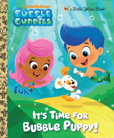 It's Time for Bubble Puppy! (Bubble Guppies) Hardcover by Golden Books; illustrated by Eren Unten