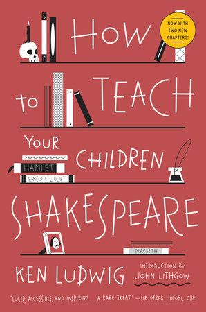 How to Teach Your Children Shakespeare Paperback by Ken Ludwig