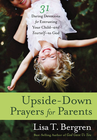 Upside-Down Prayers for Parents Paperback by Lisa T. Bergren
