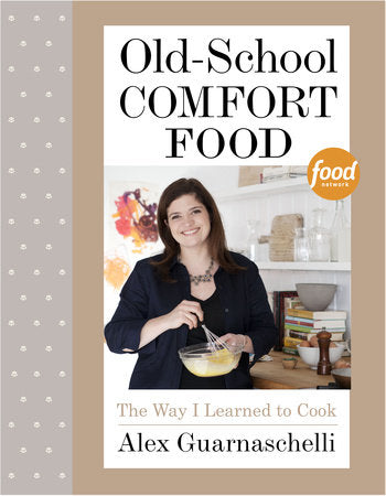 Old-School Comfort Food Hardcover by Alex Guarnaschelli
