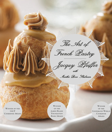 The Art of French Pastry Hardcover by Jacquy Pfeiffer with Martha Rose Shulman