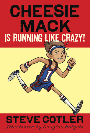 Cheesie Mack Is Running like Crazy! DG by Steve Cotler; illustrated by Douglas Holgate
