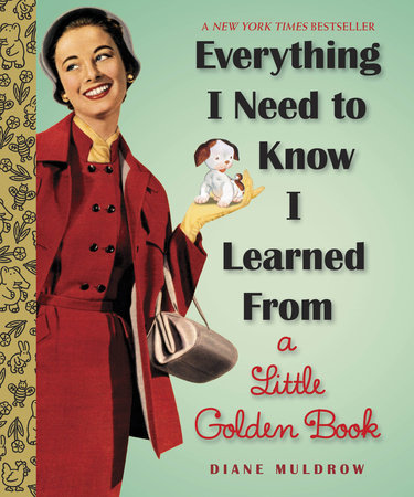 Everything I Need To Know I Learned From a Little Golden Book Hardcover by Diane Muldrow