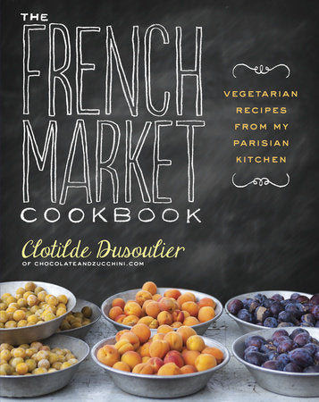 The French Market Cookbook Paperback by Clotilde Dusoulier
