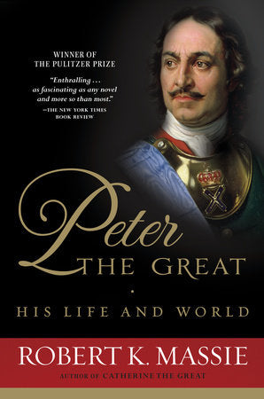 Peter the Great: His Life and World Paperback by Robert K. Massie