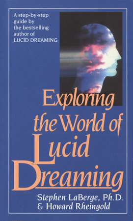 Exploring the World of Lucid Dreaming Paperback by Stephen LaBerge, Ph.D., and Howard Rheingold