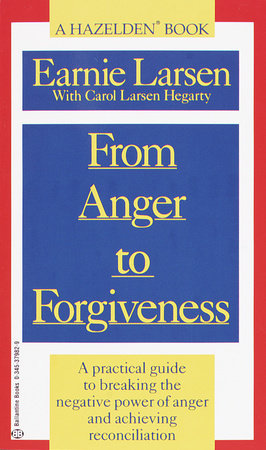 From Anger to Forgiveness Paperback by Earnie Larsen with Carol Larsen Hegarty