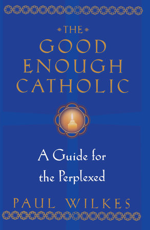 The Good Enough Catholic Paperback by Paul Wilkes