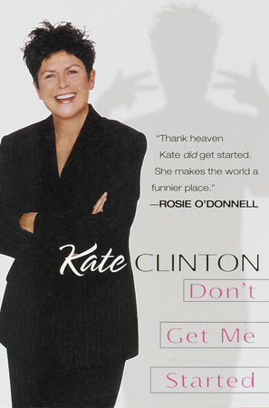 Don't Get Me Started Paperback by Kate Clinton