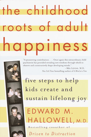 The Childhood Roots of Adult Happiness Paperback by Edward M. Hallowell, M.D.