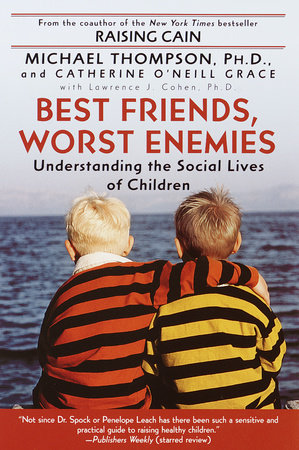 Best Friends, Worst Enemies Paperback by Michael Thompson, Ph.D., and Catherine O'Neill Grace with Lawrence Cohen, Ph.D.