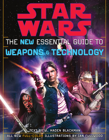 The New Essential Guide to Weapons and Technology: Revised Edition: Star Wars Paperback by W. Haden Blackman