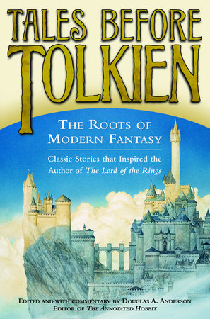 Tales Before Tolkien: The Roots of Modern Fantasy Paperback by Douglas A. Anderson