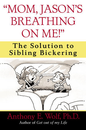"Mom, Jason's Breathing on Me!" Paperback by Anthony E. Wolf, Ph.D.