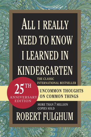 All I Really Need to Know I Learned in Kindergarten Paperback by Robert Fulghum