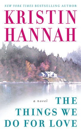 The Things We Do for Love Paperback by Kristin Hannah