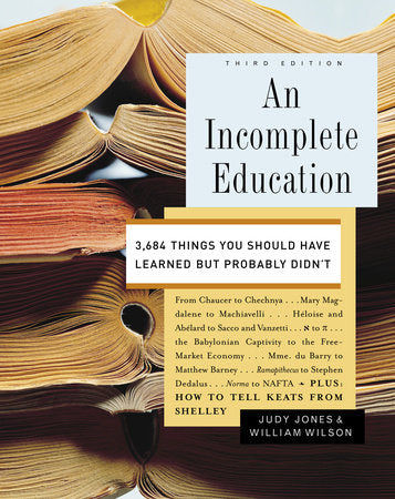 An Incomplete Education Hardcover by Judy Jones and William Wilson