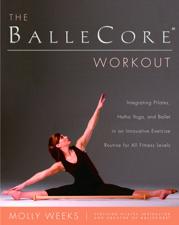The BalleCore® Workout Paperback by Molly Weeks