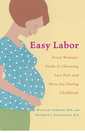 Easy Labor Paperback by William Camann, M.D., and Kathryn J. Alexander, M.A.