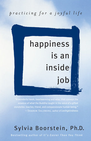 Happiness Is an Inside Job Paperback by Sylvia Boorstein, Ph.D.