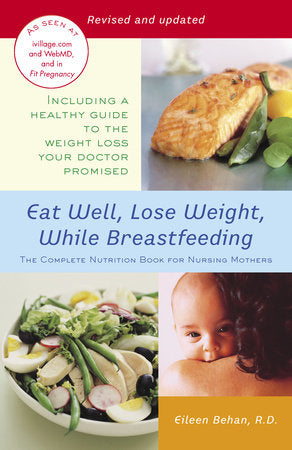 Eat Well, Lose Weight, While Breastfeeding Paperback by Eileen Behan, R.D.