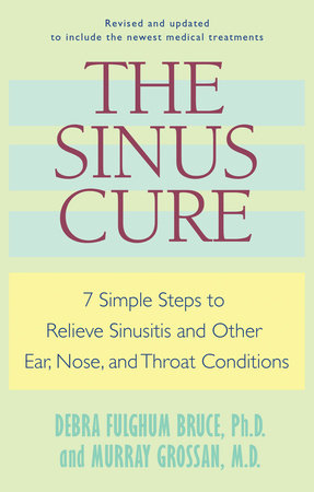 The Sinus Cure Paperback by Debra Fulghum Bruce, Ph.D., and Murray Grossan, M.D.