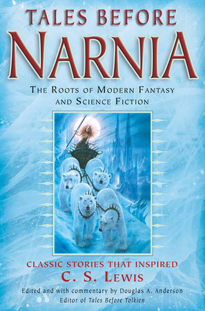 Tales Before Narnia Paperback by Edited and with commentary by Douglas A. Anderson