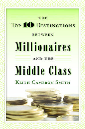 The Top 10 Distinctions Between Millionaires and the Middle Class Hardcover by Keith Cameron Smith
