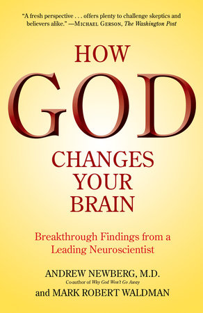 How God Changes Your Brain Paperback by Andrew Newberg, M.D., and Mark Robert Waldman
