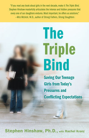The Triple Bind Paperback by Stephen Hinshaw, Ph.D., with Rachel Kranz